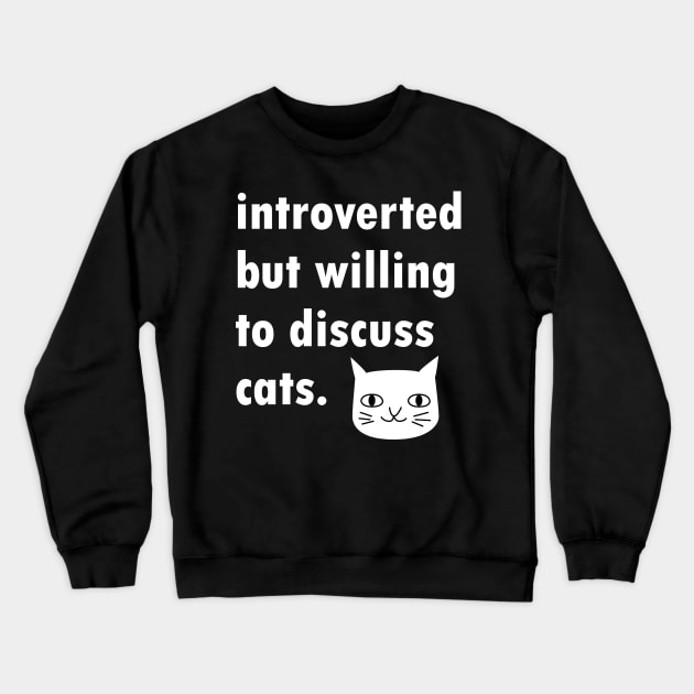 Introverted But Willing To Discuss Cats Design Crewneck Sweatshirt by Brobocop